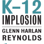 Glenn Reynolds and the K-12 Implosion