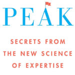 <em>Peak: Secrets from the New Science of Expertise</em>, by Anders Ericsson and Robert Pool