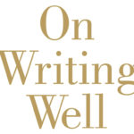 <em>On Writing Well: The Classic Guide to Writing Nonfiction, Seventh Edition</em>, by William Zinsser