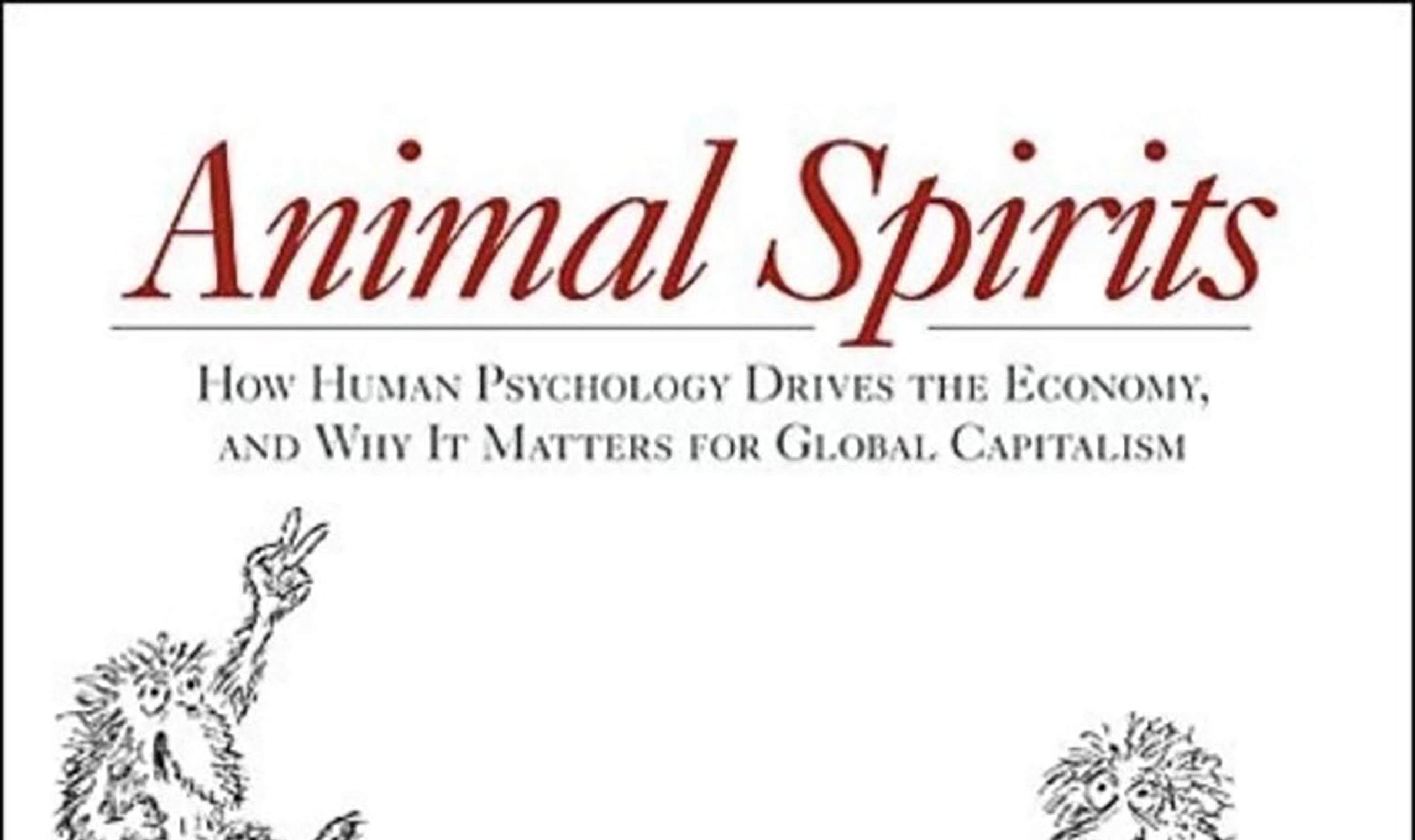 Review: Animal Spirits, by George A. Akerlof and Robert J. Shiller - The  Objective Standard