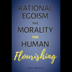 New Book—Rational Egoism: The Morality for Human Flourishing