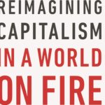 <em>Reimagining Capitalism in a World on Fire</em> by Rebecca Henderson